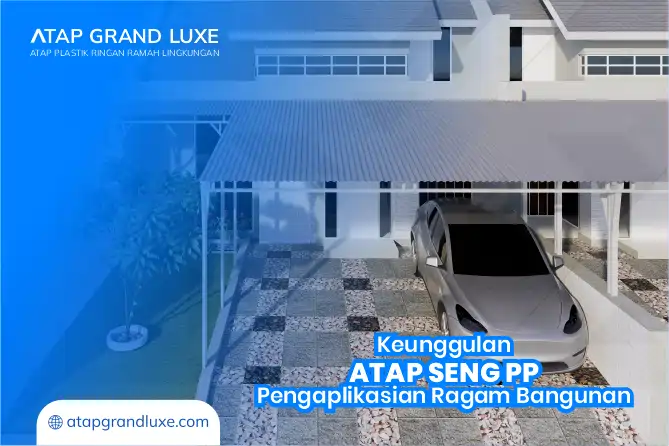 Keunggulan Atap Seng PP Pengaplikasian Ragam Bangunan