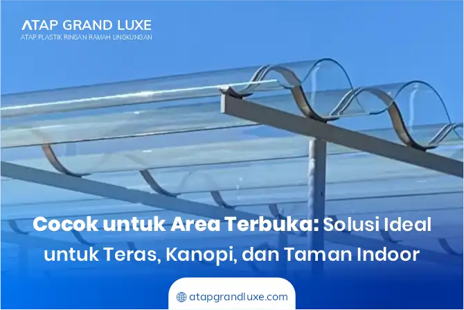 Cocok untuk Area Terbuka: Solusi Ideal untuk Teras, Kanopi, dan Taman Indoor