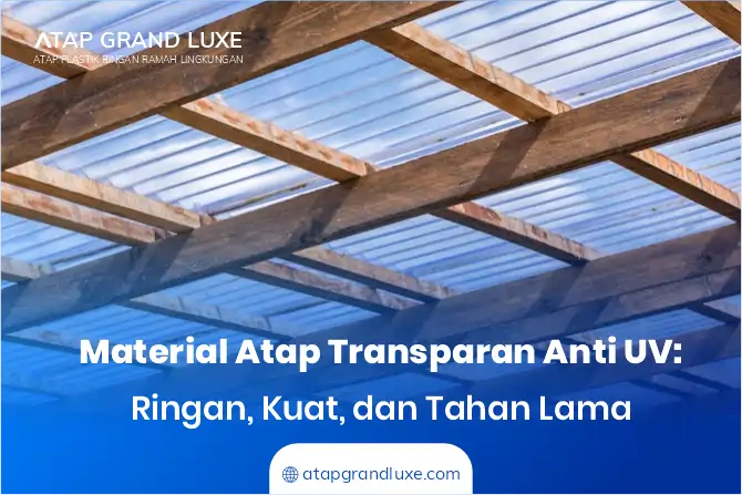 Material Atap Transparan Anti UV: Ringan, Kuat, dan Tahan Lama