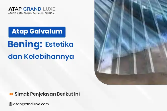 Atap Galvalum Bening: Estetika dan Kelebihannya
