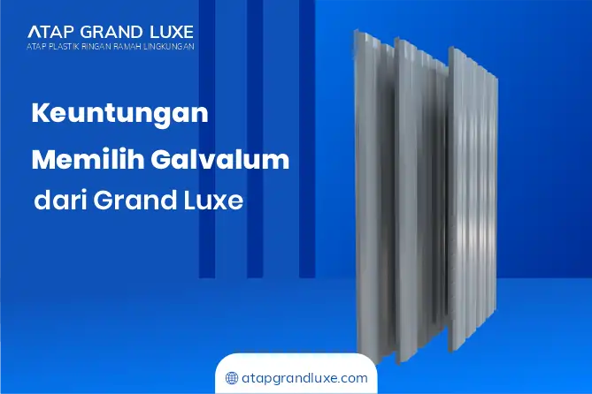 Keuntungan Memilih Galvalum dari Grand Luxe