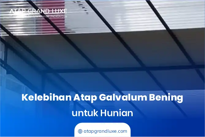 Kelebihan Atap Galvalum Bening untuk Hunian