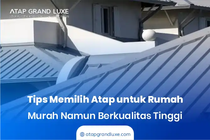 Tips Memilih Atap untuk Rumah Murah Namun Berkualitas Tinggi