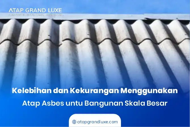 Kelebihan dan Kekurangan Menggunakan Atap Asbes untuk Bangunan Skala Besar