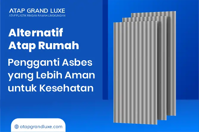 Alternatif Atap rumah Pengganti Asbes yang Lebih Aman untuk Kesehatan 