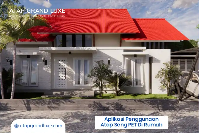 Aplikasi Penggunaan Atap Seng PET Di Rumah