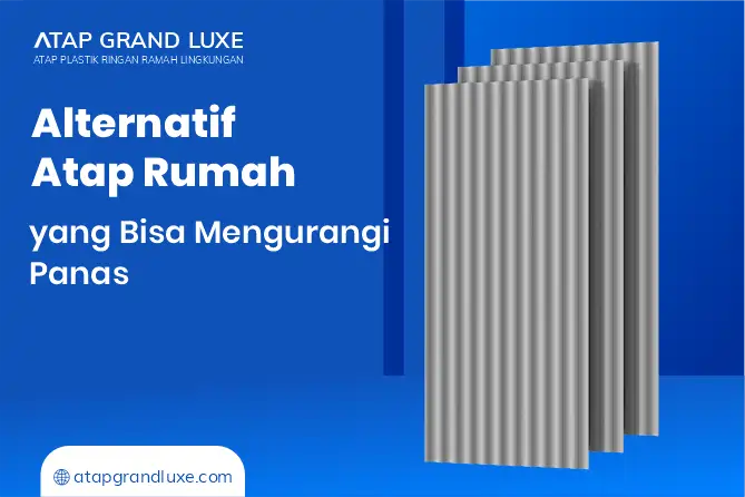 Alternatif Atap Rumah yang Bisa Mengurangi Panas