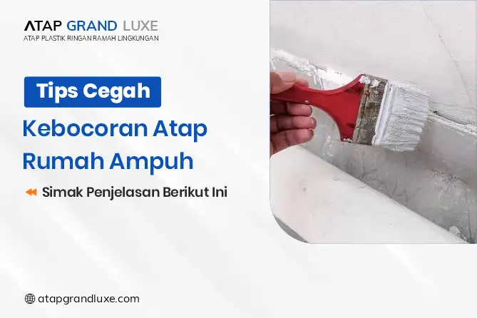 Tips Cegah Kebocoran Atap Rumah Ampuh
