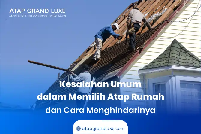Kesalahan Umum dalam Memilih Atap Rumah dan Cara Menghindarinya
