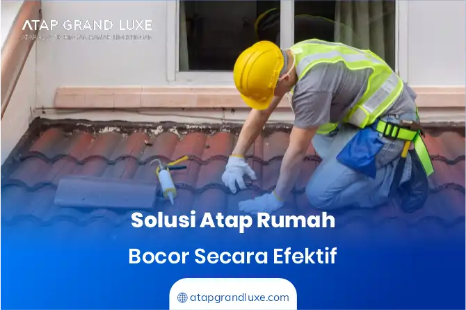 Solusi Atap Rumah bocor Secara Efektif