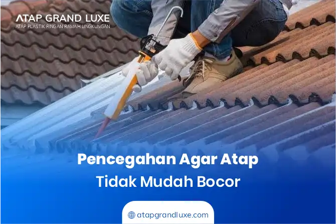 Pencegahan Agar Atap Tidak Mudah Bocor