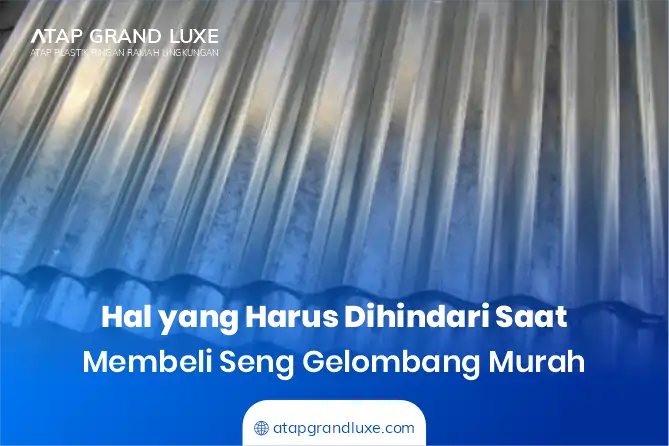 Hal yang Harus Dihindari Saat Membeli Seng Gelombang Murah