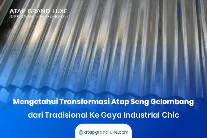 Mengetahui Transformasi Atap Seng Gelombang dari Tradisional ke Gaya Industrial Chic