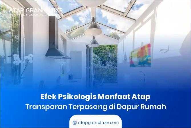 Efek Psikologis Manfaat Atap Transparan Terpasang di Dapur Rumah