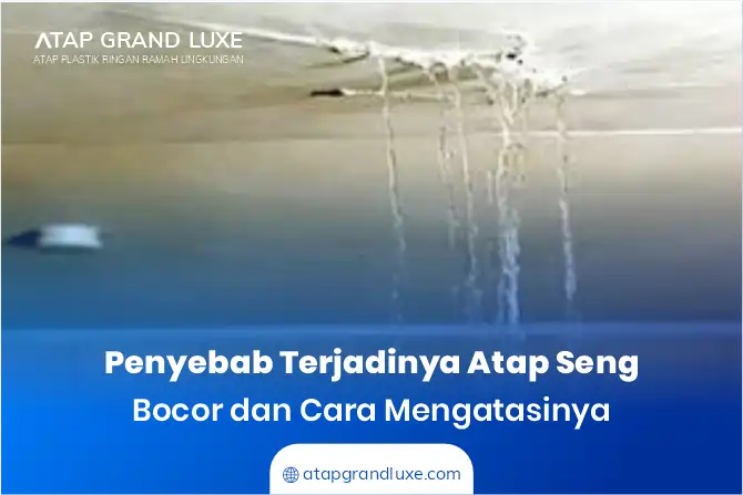 Penyebab Terjadinya Atap Seng Bocor dan Cara Mengatasinya
