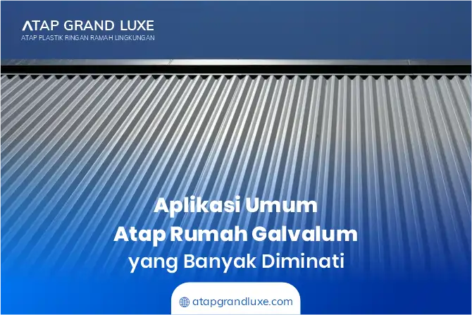 Aplikasi Umum Atap Rumah Galvalum yang Banyak Diminati