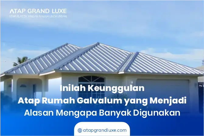 Inilah Keunggulan Atap Rumah Galvalum yang Menjadi Alasan Mengapa banyak Digunakan