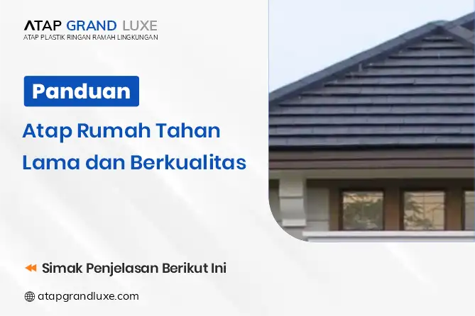 Panduan Atap Rumah Tahan Lama dan Berkualitas