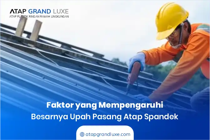 Faktor yang Mempengaruhi Besarnya Upah Pasang Atap Spandek