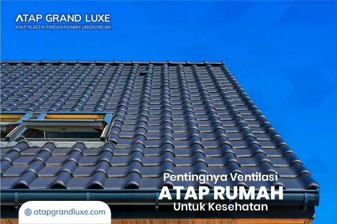 Pentingnya Ventilasi Atap Rumah untuk Kesehatan