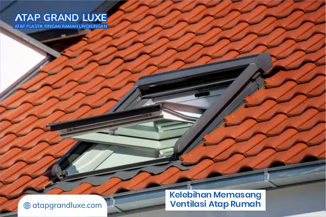 Kelebihan Memasang Ventilasi Atap Rumah