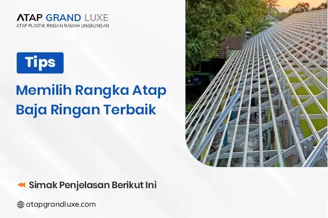 Tips Memilih Rangka Atap Baja Ringan Terbaik