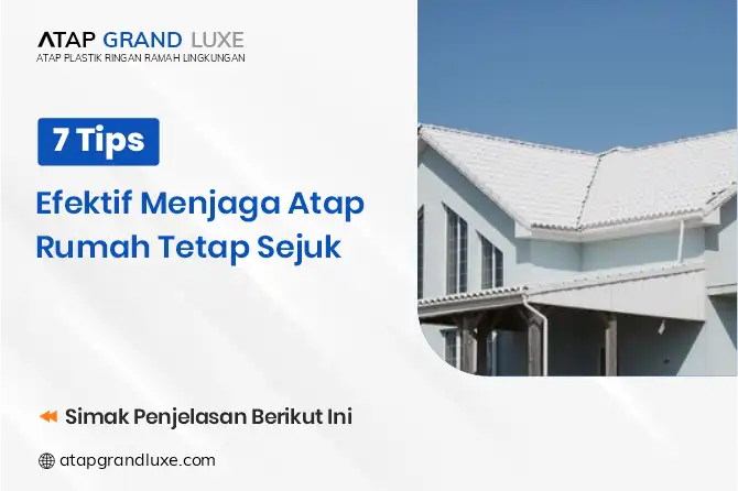 7 Tips Efektif Menjaga Atap Rumah Tetap Sejuk