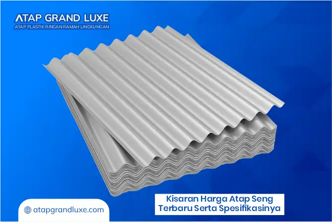 Kisaran Harga Atap Seng Terbaru serta Spesifikasinya