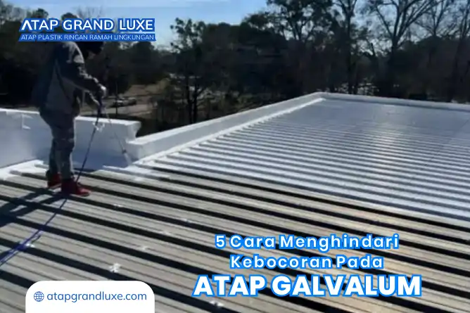 5 Cara Menghindari Kebocoran Pada Atap Galvalum