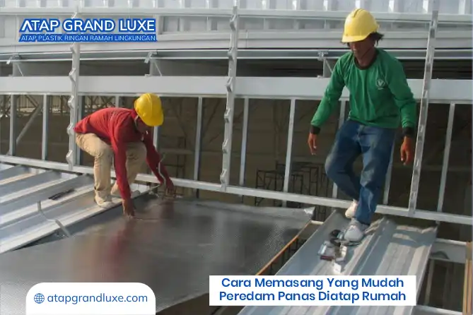 Cara Memasang yang Mudah Peredam Panas di Atap Rumah