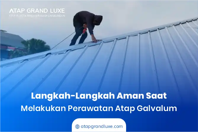 Langkah-Langkah Aman Saat Melakukan Perawatan Atap Galvalum