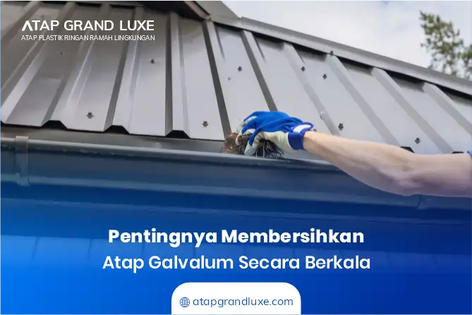 Pentingnya Membersihkan Atap Galvalum Secara Berkala