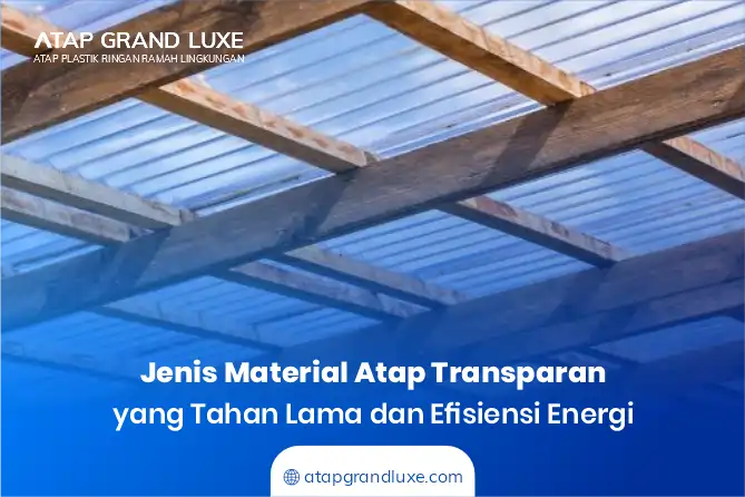 Jenis Material Atap Transparan yang Tahan Lama dan Efisien Energi