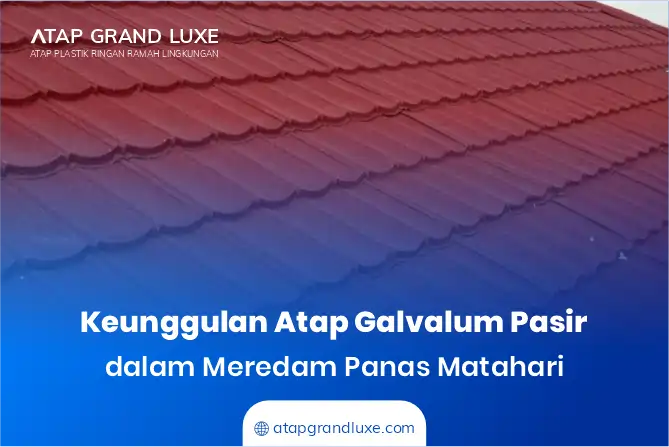 Keunggulan Atap Galvalum Pasir dalam Meredam Panas Matahari