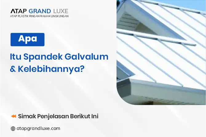 Apa Itu Spandek Galvalum dan Kelebihannya?