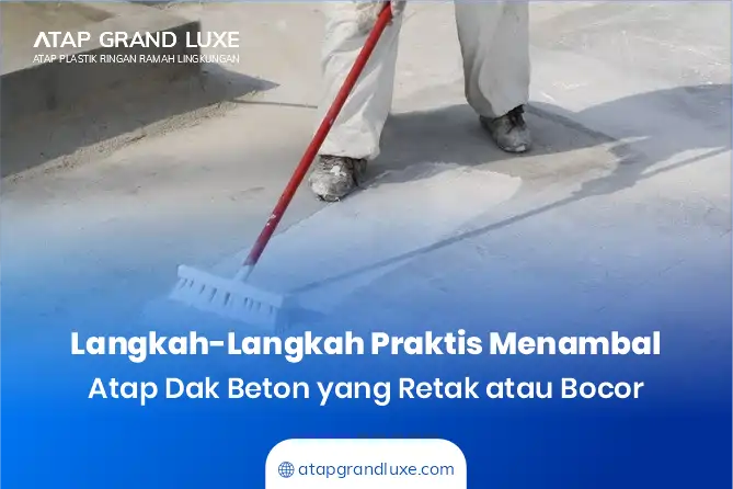 Langkah-Langkah Praktis Menambal Atap Dak Beton yang Retak atau Bocor