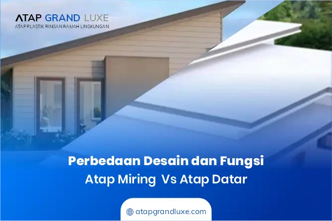Perbedaan Desain dan Fungsi Atap Miring vs Atap Datar