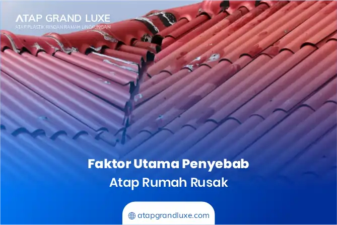 Faktor Utama Penyebab Atap Rumah Rusak