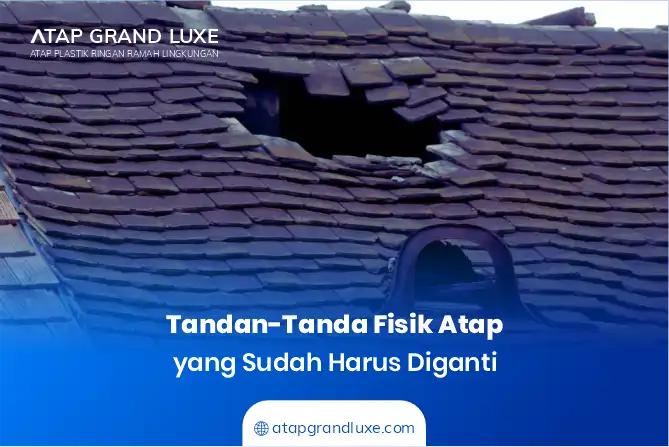 Tanda-Tanda Fisik Atap yang Sudah Harus Diganti