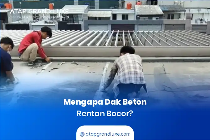 Mengapa Dak Beton Rentan Bocor?