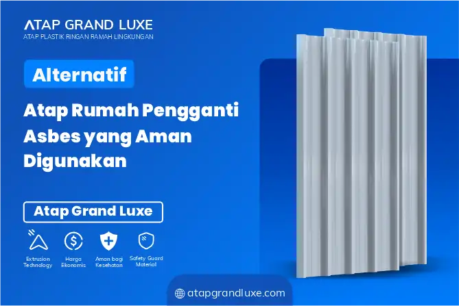 Alternatif Atap Rumah Pengganti Asbes yang Aman Digunakan