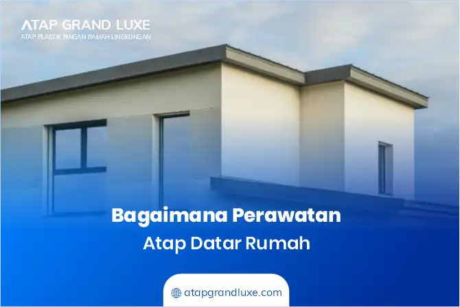 Cara Merawat Atap Datar Rumah