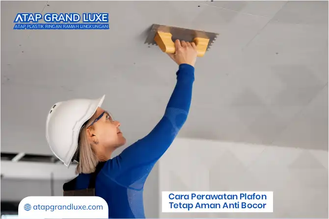 Cara Perawatan Plafon Tetap Aman Anti Bocor