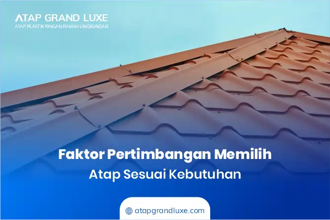 Faktor Pertimbangan Memilih Atap Sesuai Kebutuhan