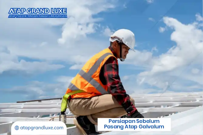 Persiapan Sebelum Pasang Atap Galvalum