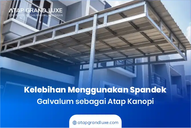 Kelebihan Menggunakan Spandek Galvalum sebagai Atap Kanopi