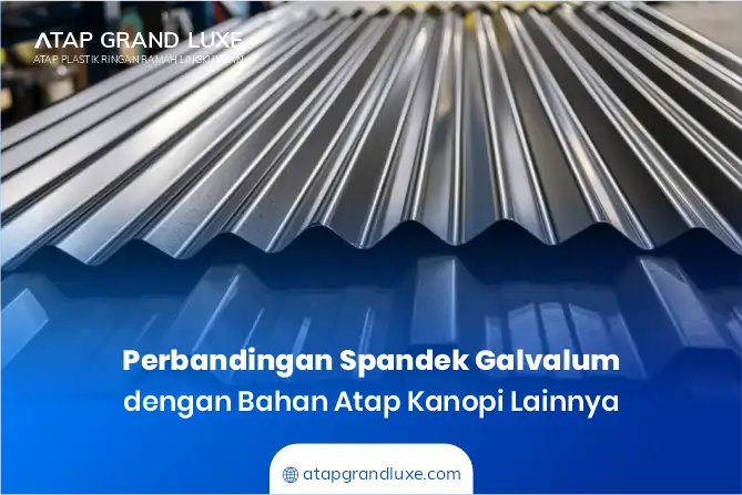 Perbandingan Spandek Galvalum dengan Bahan Atap Kanopi Lainnya