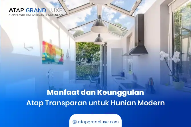 Manfaat dan Keunggulan Atap Transparan untuk Hunian Modern