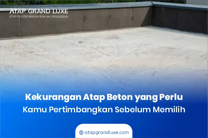 Kekurangan Atap Beton yang Perlu Kamu Pertimbangkan Sebelum Memilih