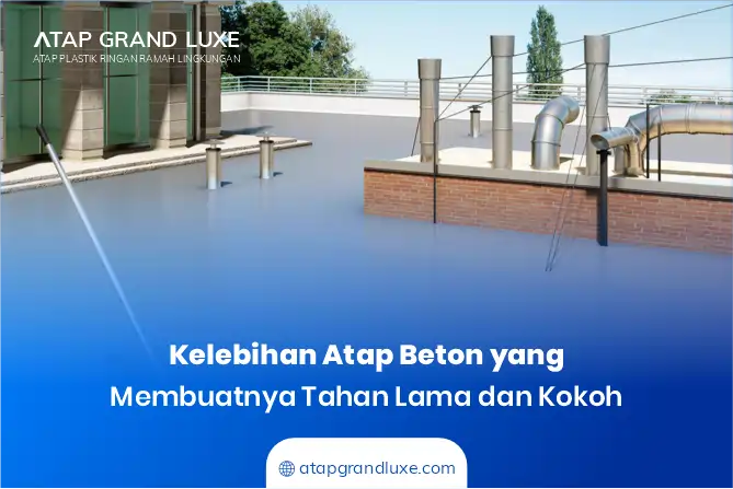 Kelebihan Atap Beton yang Membuatnya Tahan Lama dan Kokoh